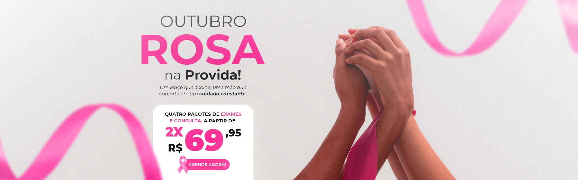 Outubro Rosa na Provida. Quatro pacotes de exames e consulta, a partir de 2x de R$ 69,95. Agende agora.